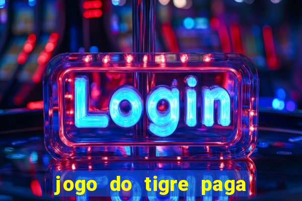 jogo do tigre paga de madrugada