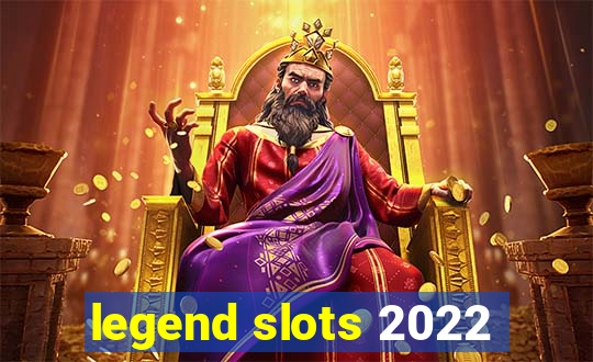 legend slots 2022