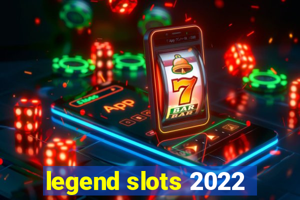 legend slots 2022