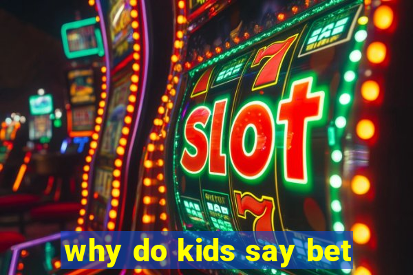 why do kids say bet