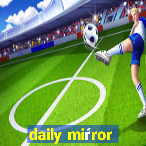 daily miŕror