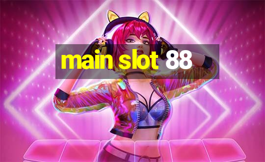 main slot 88