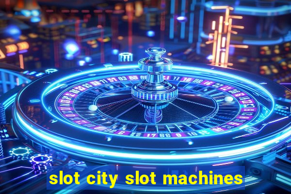 slot city slot machines