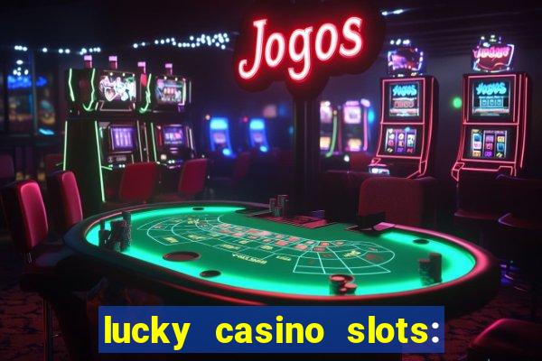 lucky casino slots: win cash