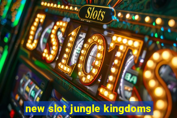 new slot jungle kingdoms