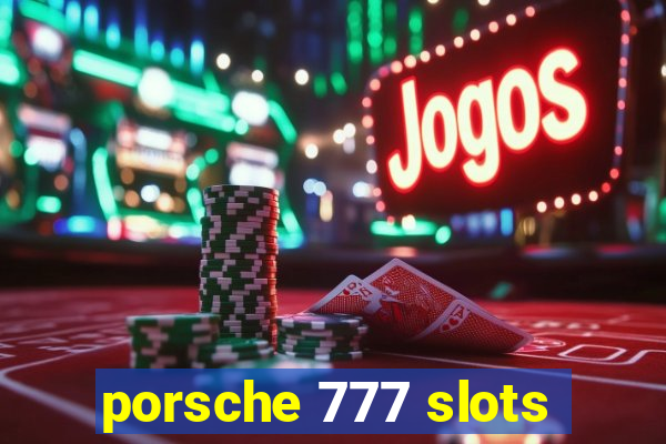 porsche 777 slots