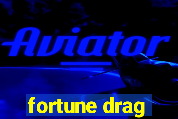 fortune drag