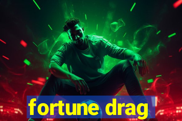 fortune drag