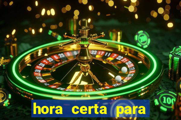 hora certa para jogar fortune tiger