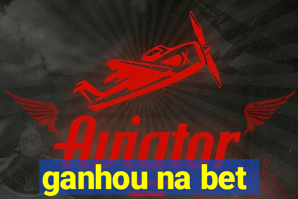 ganhou na bet