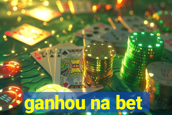 ganhou na bet