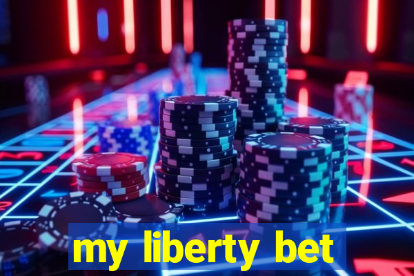 my liberty bet