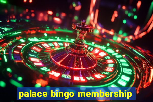 palace bingo membership