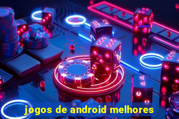 jogos de android melhores