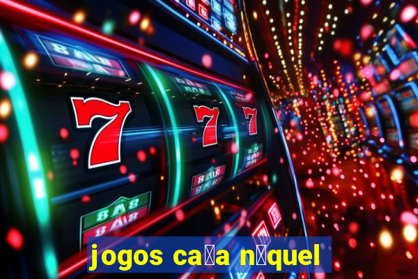 jogos ca莽a n铆quel