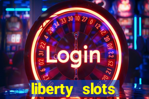 liberty slots casino reviews