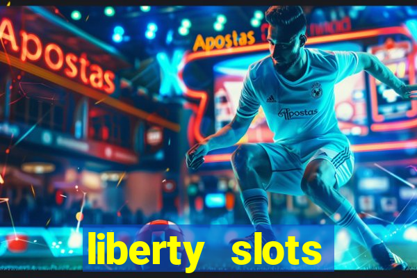 liberty slots casino reviews