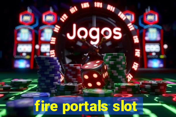 fire portals slot