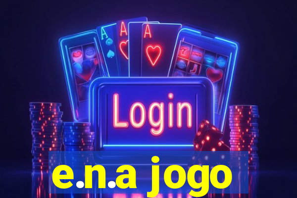 e.n.a jogo