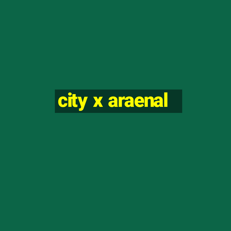 city x araenal