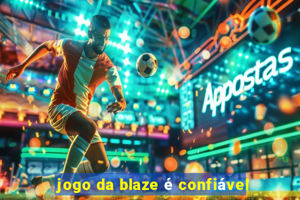 jogo da blaze é confiável