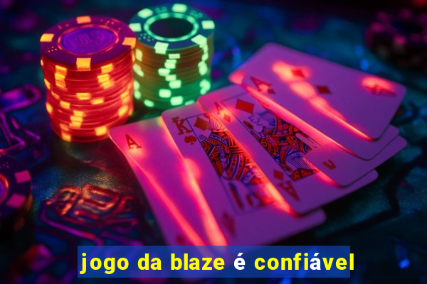 jogo da blaze é confiável