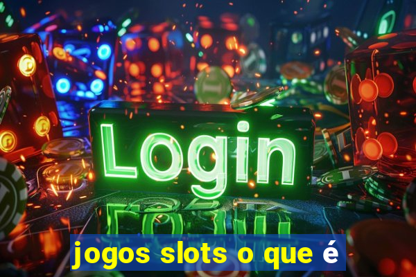 jogos slots o que é