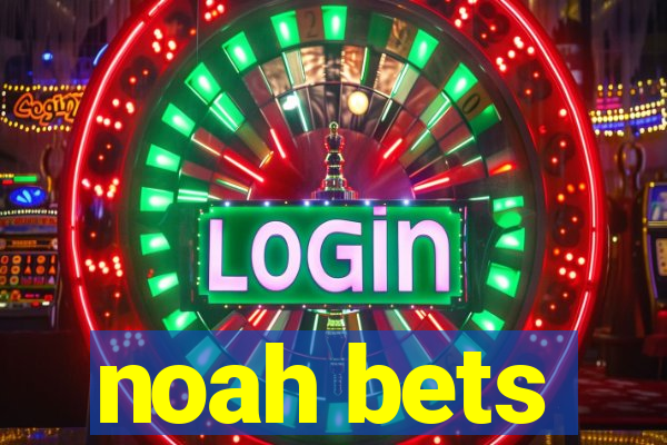 noah bets