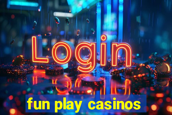 fun play casinos