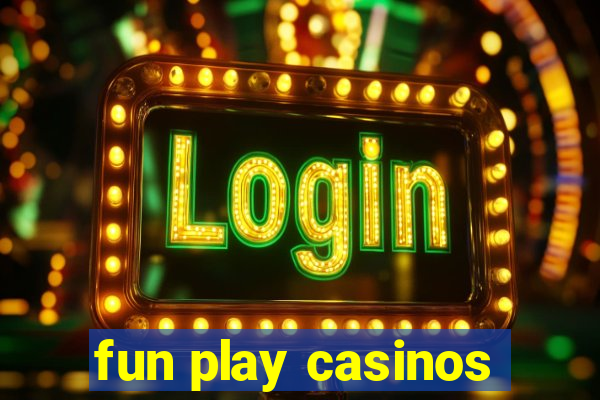 fun play casinos