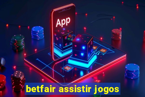 betfair assistir jogos