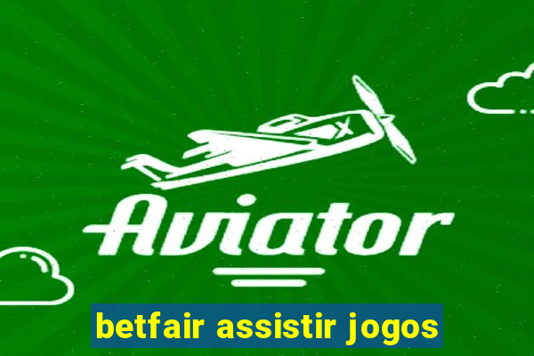 betfair assistir jogos