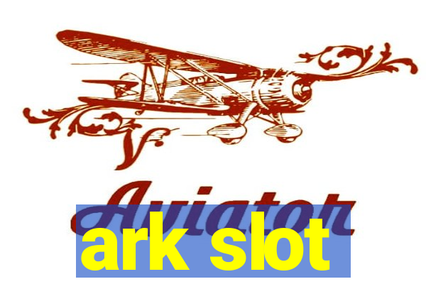 ark slot