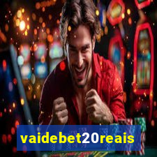 vaidebet20reais