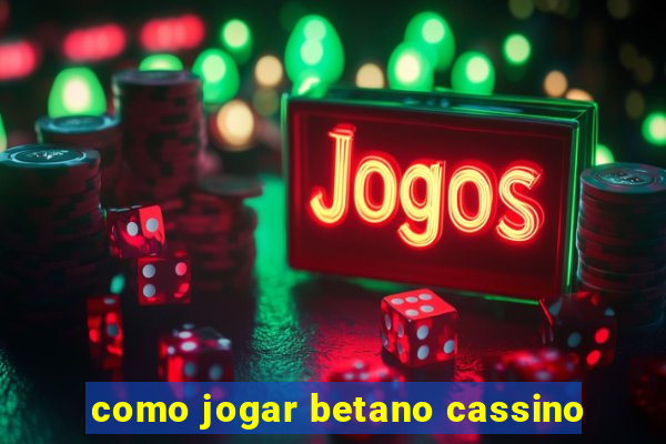 como jogar betano cassino