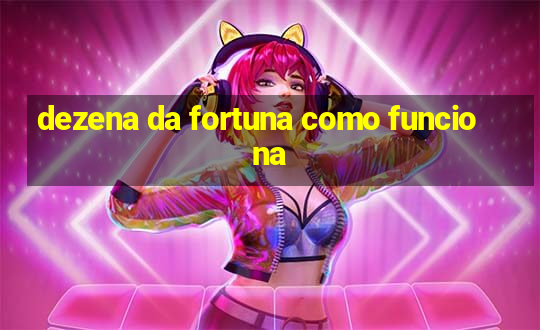 dezena da fortuna como funciona