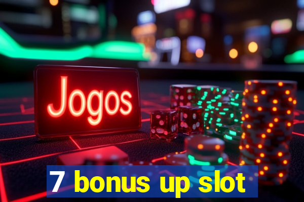 7 bonus up slot