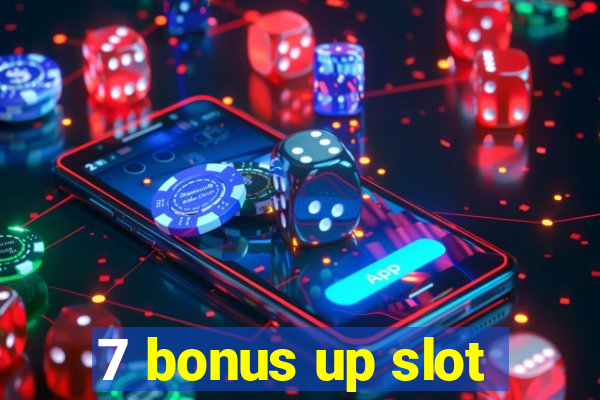 7 bonus up slot