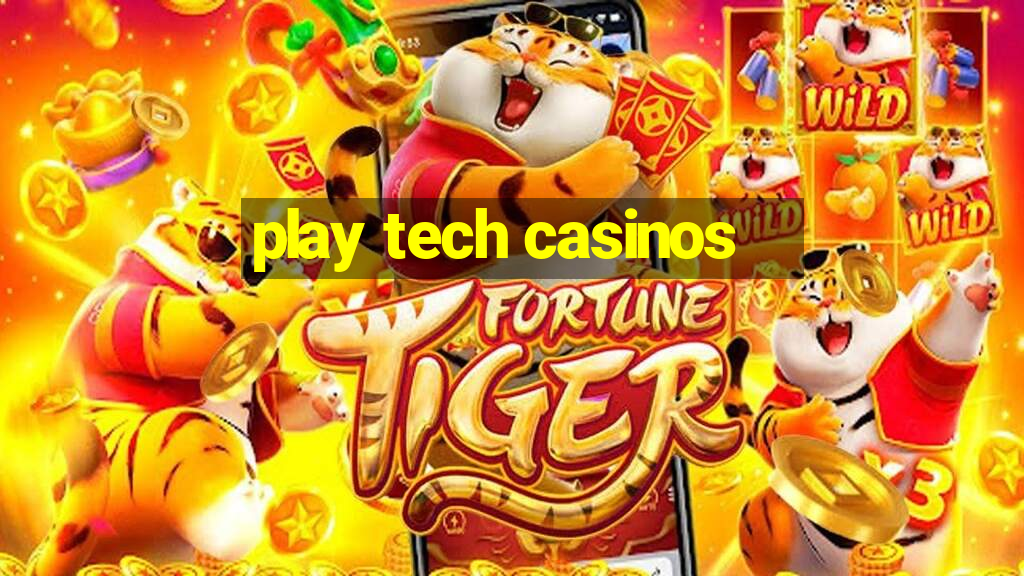 play tech casinos