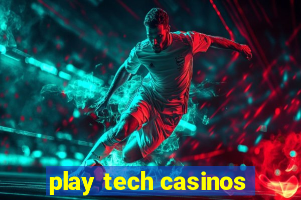 play tech casinos