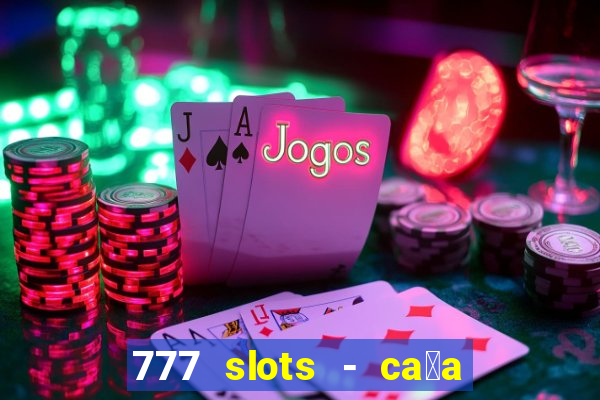 777 slots - ca莽a n铆quel gr谩tis