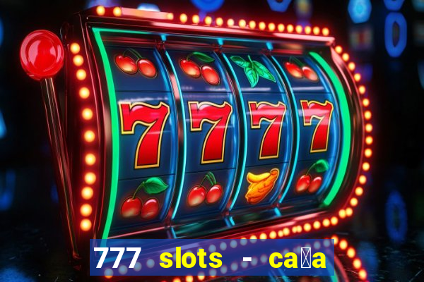 777 slots - ca莽a n铆quel gr谩tis