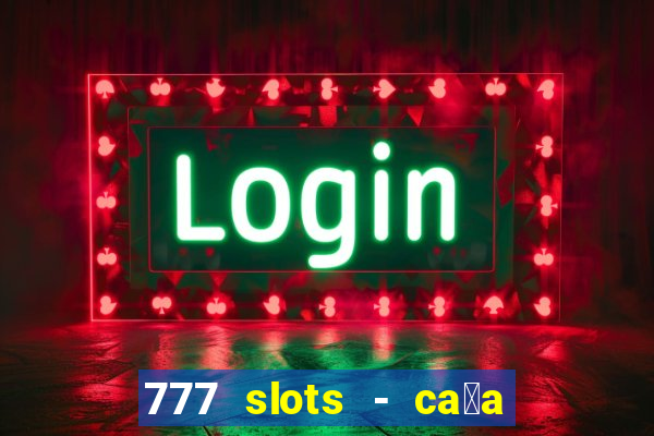 777 slots - ca莽a n铆quel gr谩tis