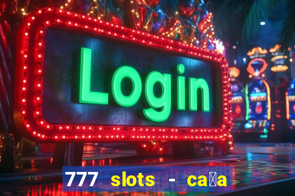 777 slots - ca莽a n铆quel gr谩tis