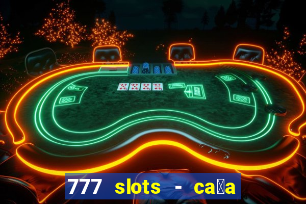 777 slots - ca莽a n铆quel gr谩tis