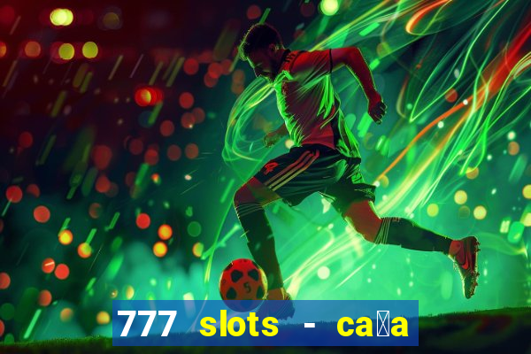 777 slots - ca莽a n铆quel gr谩tis