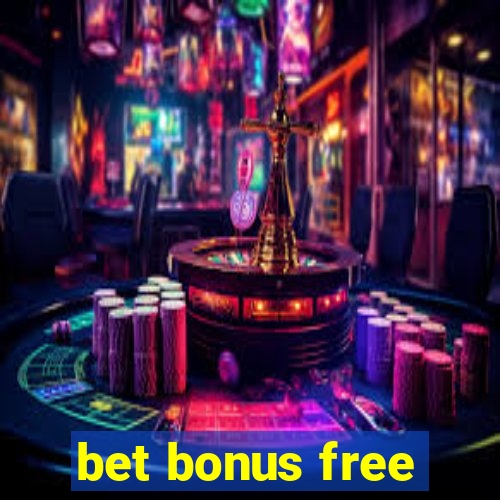 bet bonus free