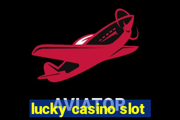 lucky casino slot