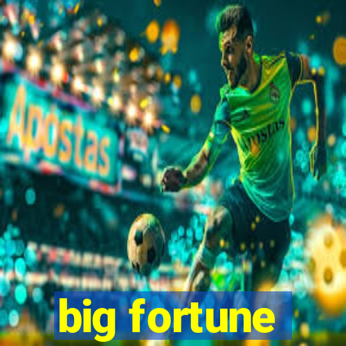 big fortune