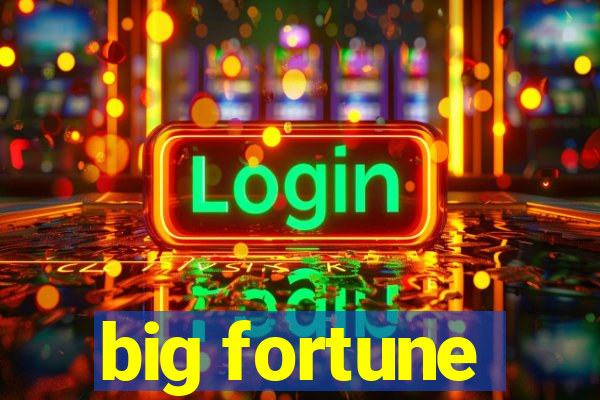 big fortune